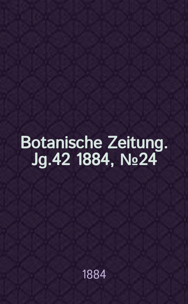 Botanische Zeitung. Jg.42 1884, №24