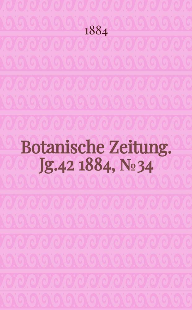 Botanische Zeitung. Jg.42 1884, №34