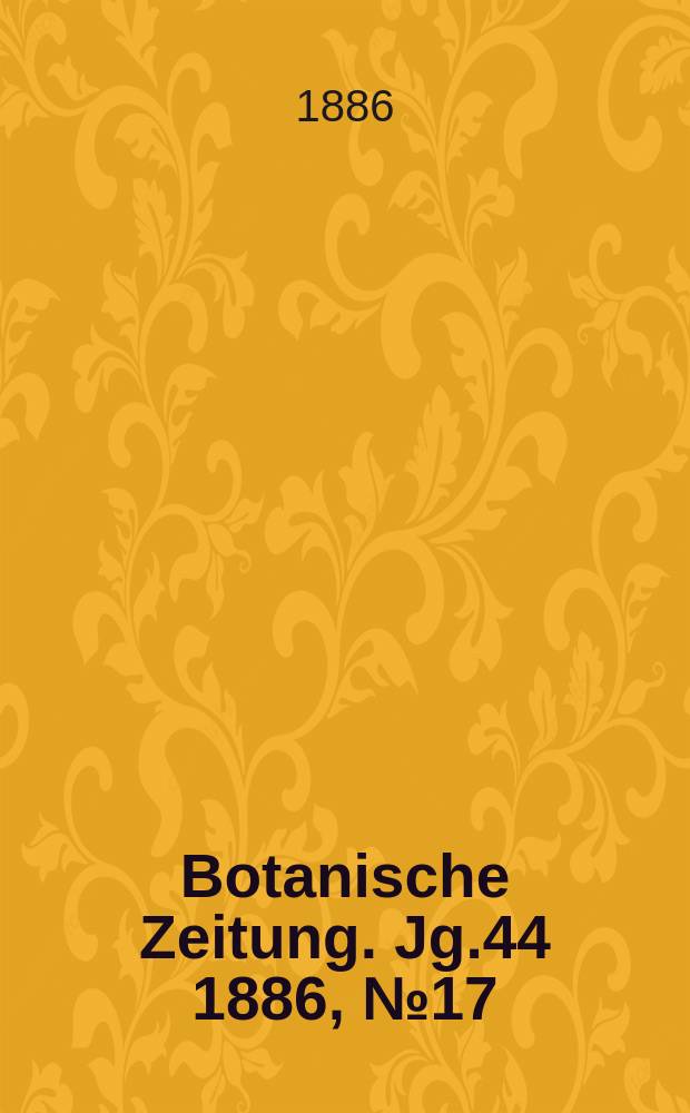 Botanische Zeitung. Jg.44 1886, №17