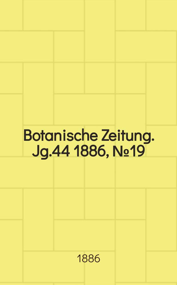 Botanische Zeitung. Jg.44 1886, №19