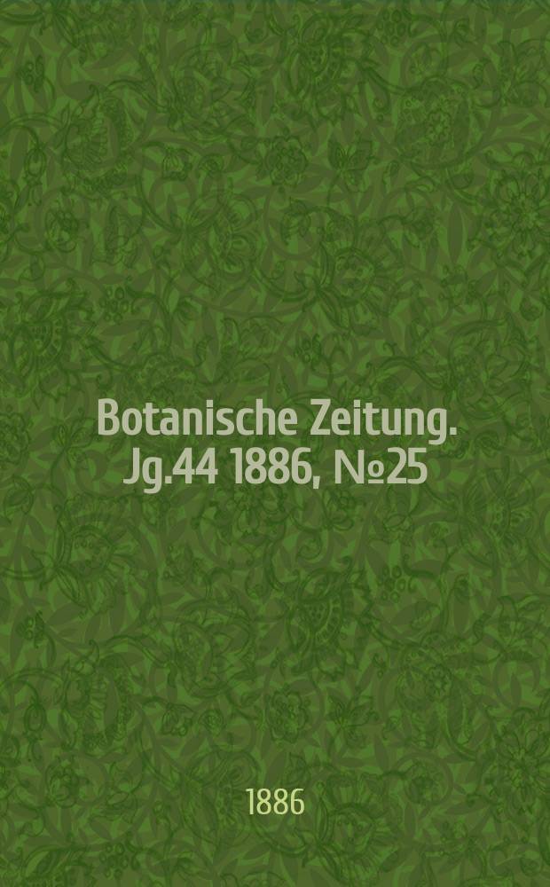 Botanische Zeitung. Jg.44 1886, №25