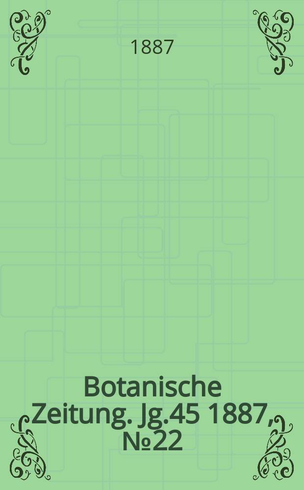 Botanische Zeitung. Jg.45 1887, №22