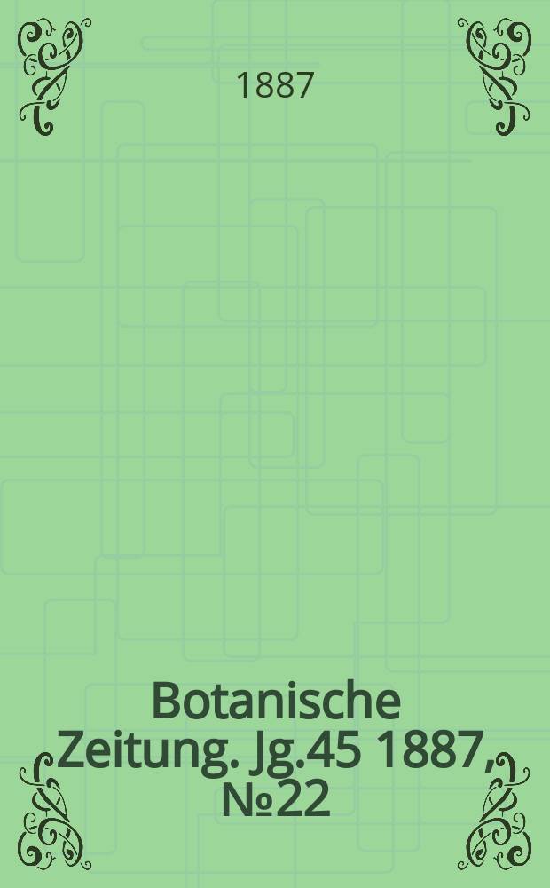 Botanische Zeitung. Jg.45 1887, №22