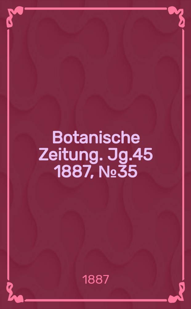 Botanische Zeitung. Jg.45 1887, №35