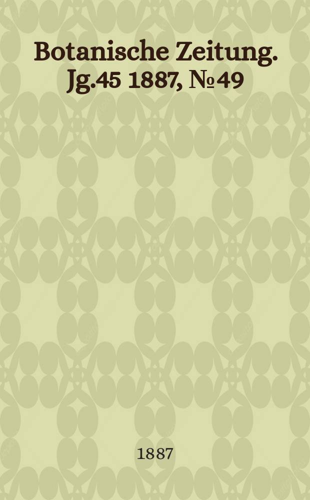 Botanische Zeitung. Jg.45 1887, №49