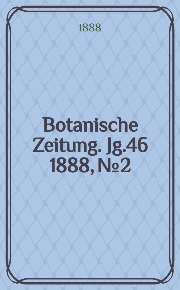 Botanische Zeitung. Jg.46 1888, №2