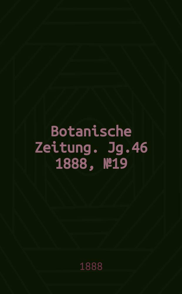 Botanische Zeitung. Jg.46 1888, №19