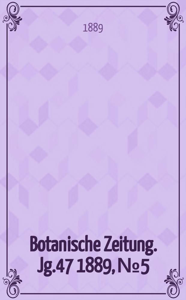Botanische Zeitung. Jg.47 1889, №5