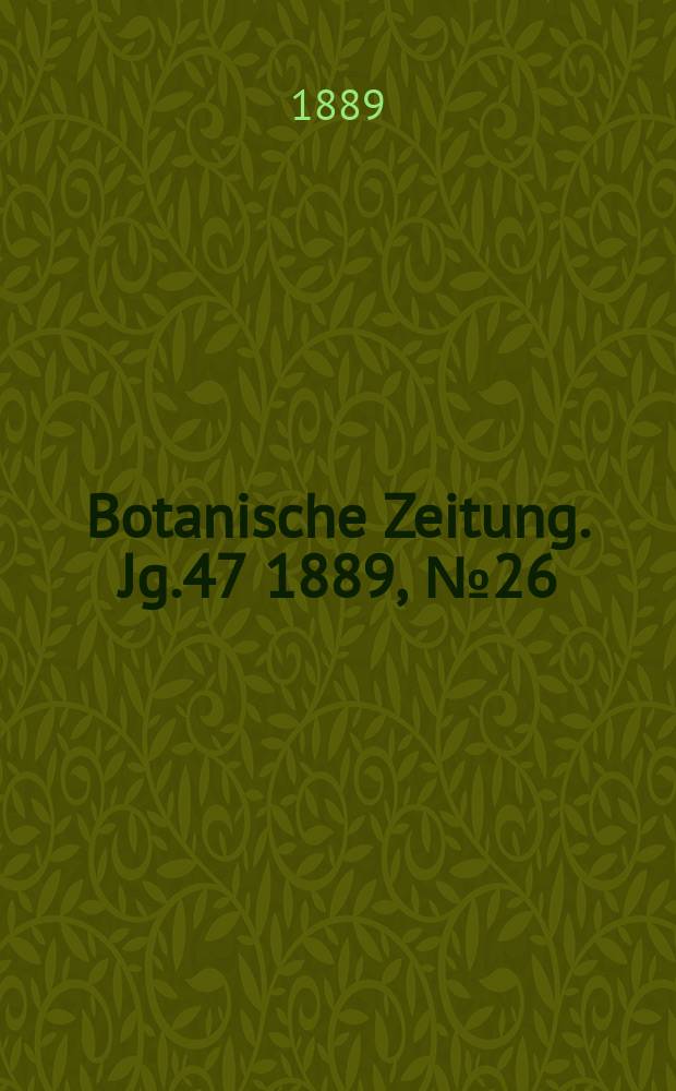 Botanische Zeitung. Jg.47 1889, №26