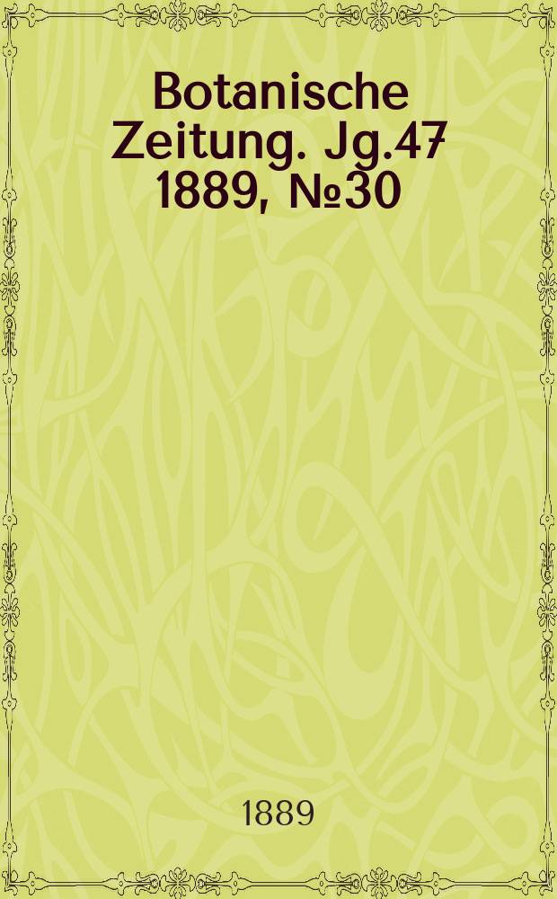 Botanische Zeitung. Jg.47 1889, №30