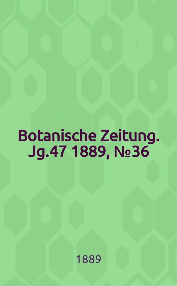 Botanische Zeitung. Jg.47 1889, №36