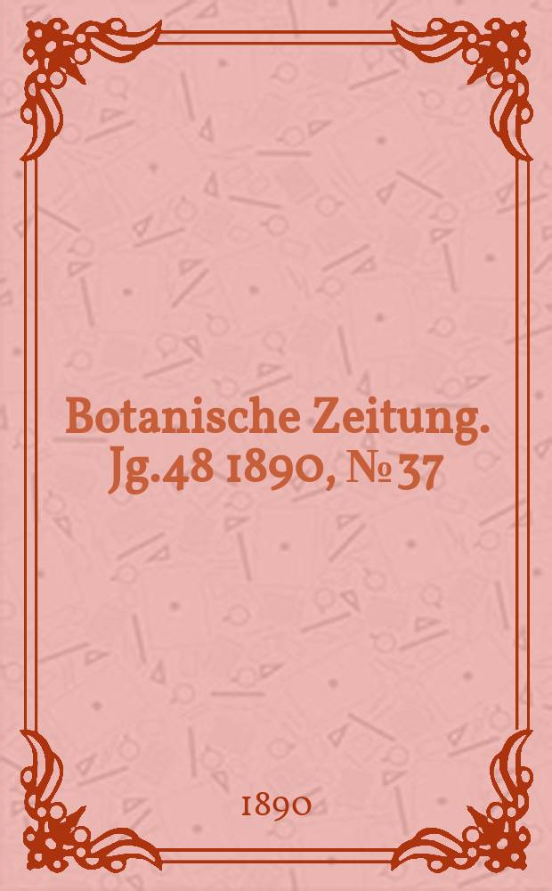 Botanische Zeitung. Jg.48 1890, №37