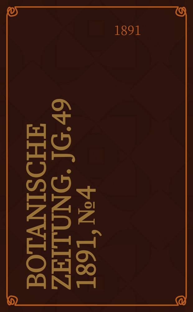 Botanische Zeitung. Jg.49 1891, №4