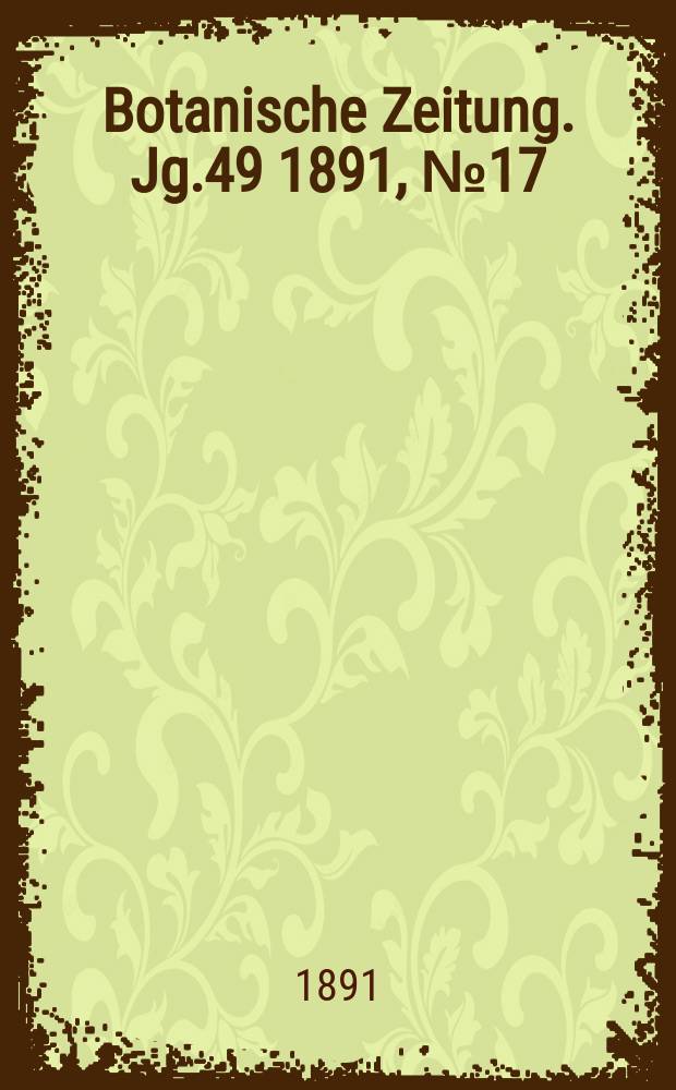 Botanische Zeitung. Jg.49 1891, №17