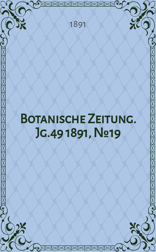 Botanische Zeitung. Jg.49 1891, №19