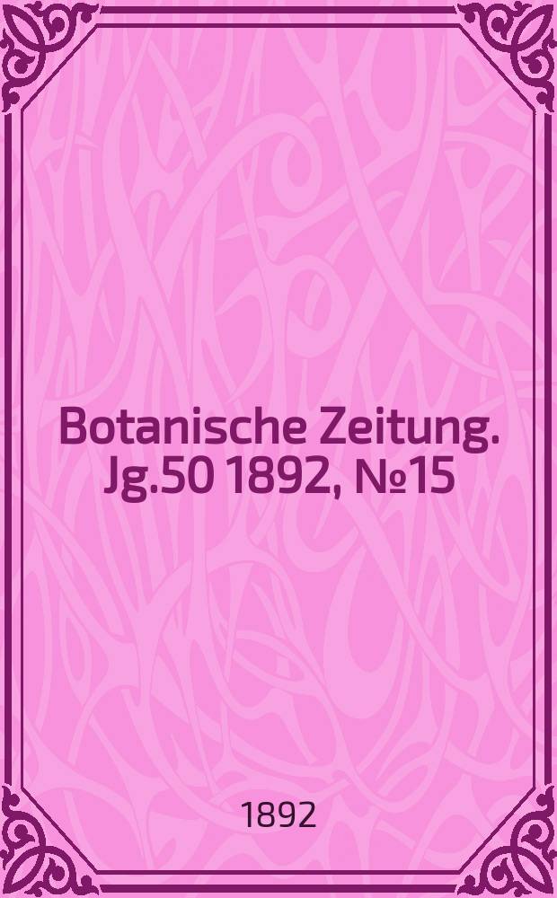 Botanische Zeitung. Jg.50 1892, №15
