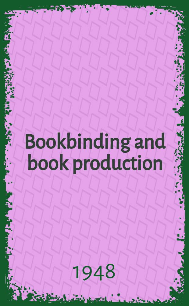 Bookbinding and book production : The off business paper of the industry. Vol.47, №4