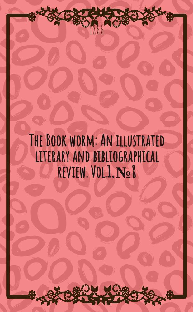 The Book worm : An illustrated literary and bibliographical review. Vol.1, №8