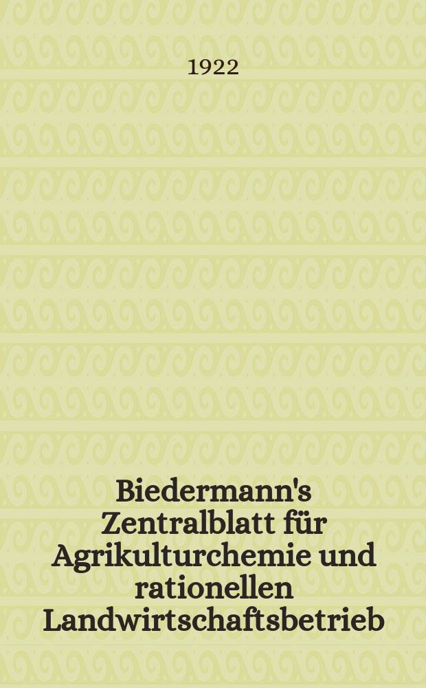 Biedermann's Zentralblatt für Agrikulturchemie und rationellen Landwirtschaftsbetrieb : Referierendes Organ für naturwissenschaftliche. Forschungen in ihren Anwendung auf die Landwirtschaft. Jg.51 1922, H.4