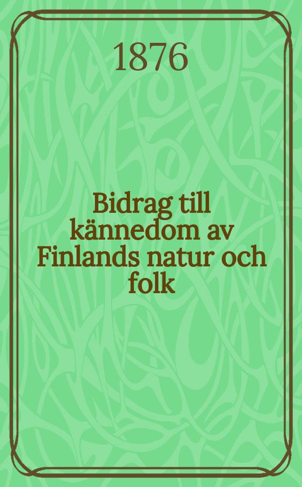 Bidrag till kännedom av Finlands natur och folk : Utgifna af Finska vetenskaps-soc. H.20