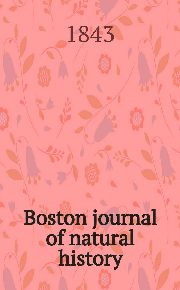 Boston journal of natural history : Containing papers and communications Read to the Boston society of natural history ... Vol.4, №3