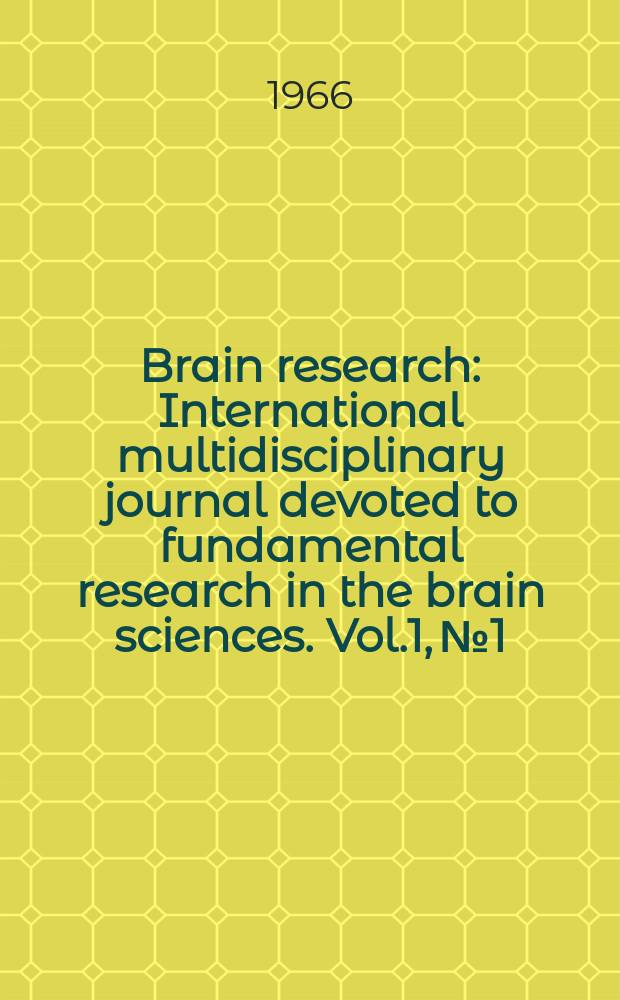 Brain research : International multidisciplinary journal devoted to fundamental research in the brain sciences. Vol.1, №1
