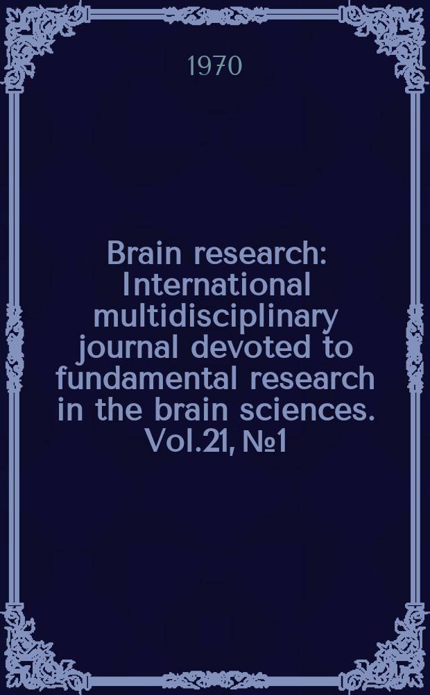 Brain research : International multidisciplinary journal devoted to fundamental research in the brain sciences. Vol.21, №1