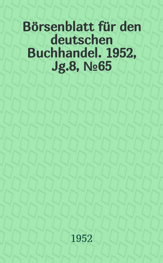 Börsenblatt für den deutschen Buchhandel. 1952, Jg.8, №65