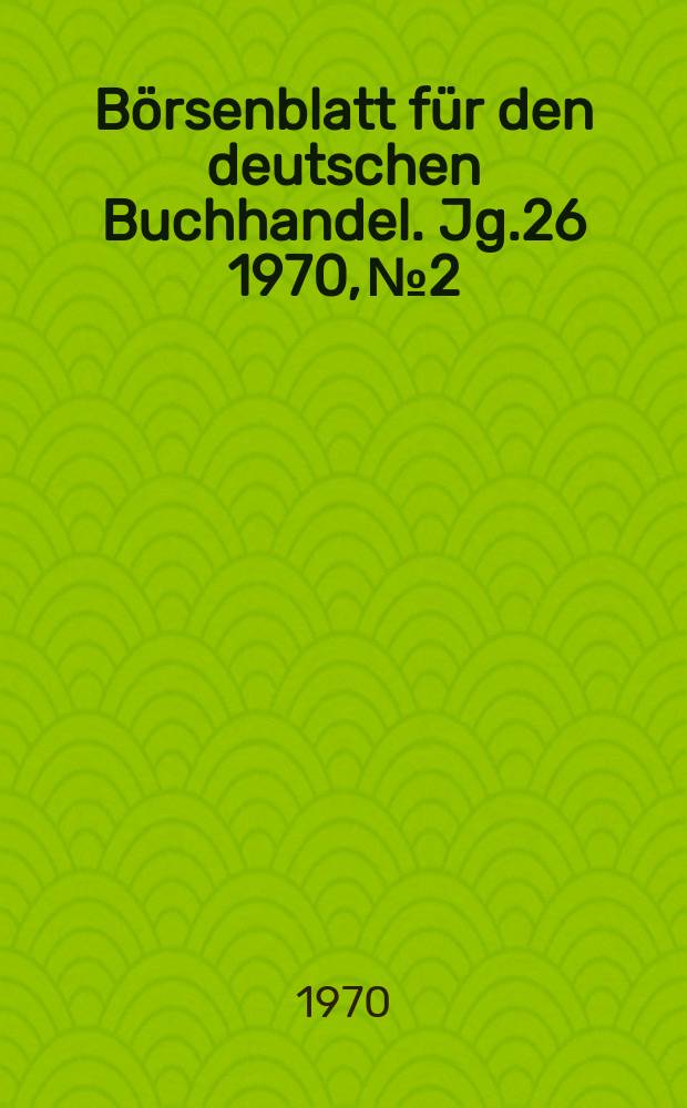 B&ouml;rsenblatt f&uuml;r den deutschen Buchhandel. Jg.26 1970, №2