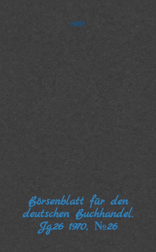 Börsenblatt für den deutschen Buchhandel. Jg.26 1970, №26