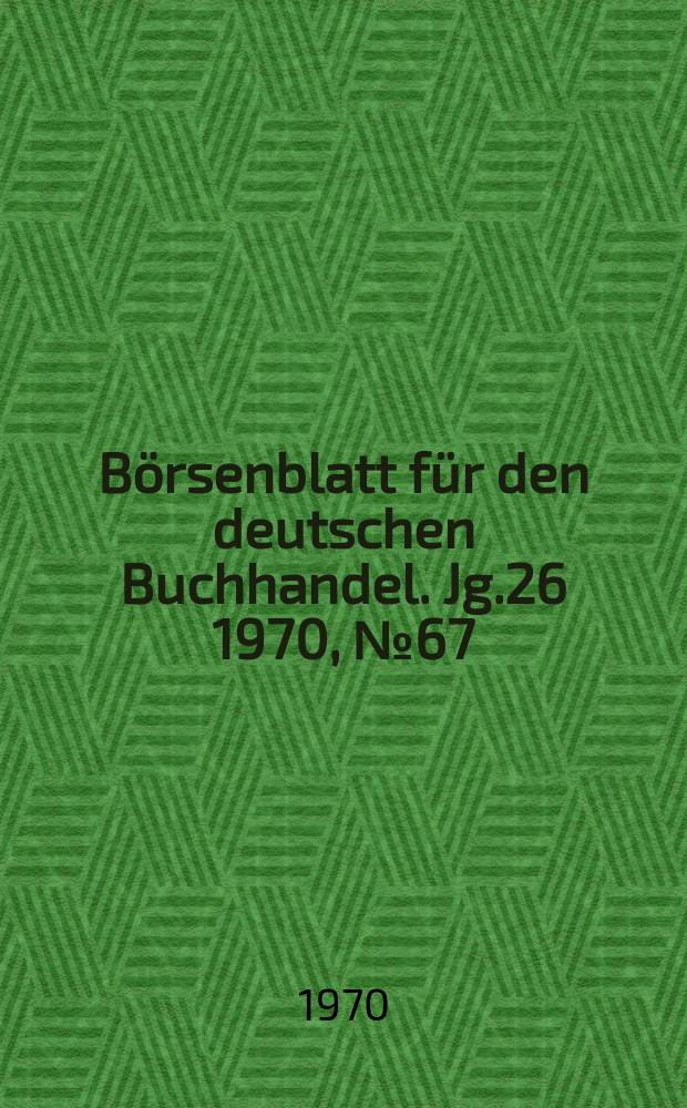 Börsenblatt für den deutschen Buchhandel. Jg.26 1970, №67