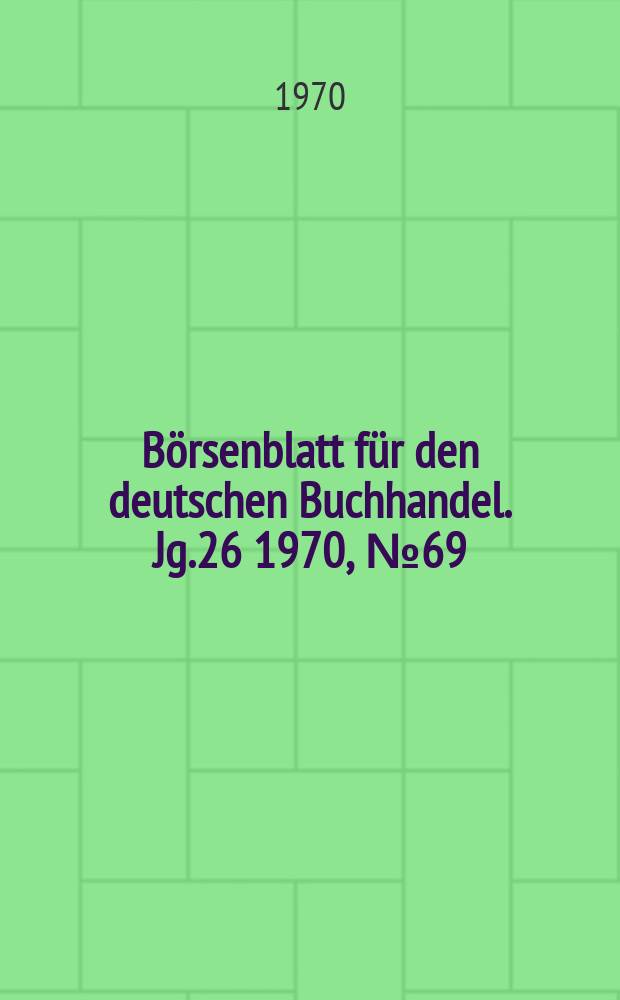 Börsenblatt für den deutschen Buchhandel. Jg.26 1970, №69