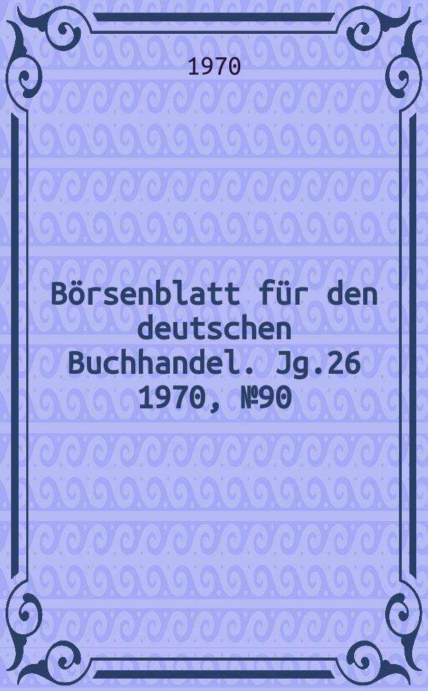 B&ouml;rsenblatt f&uuml;r den deutschen Buchhandel. Jg.26 1970, №90