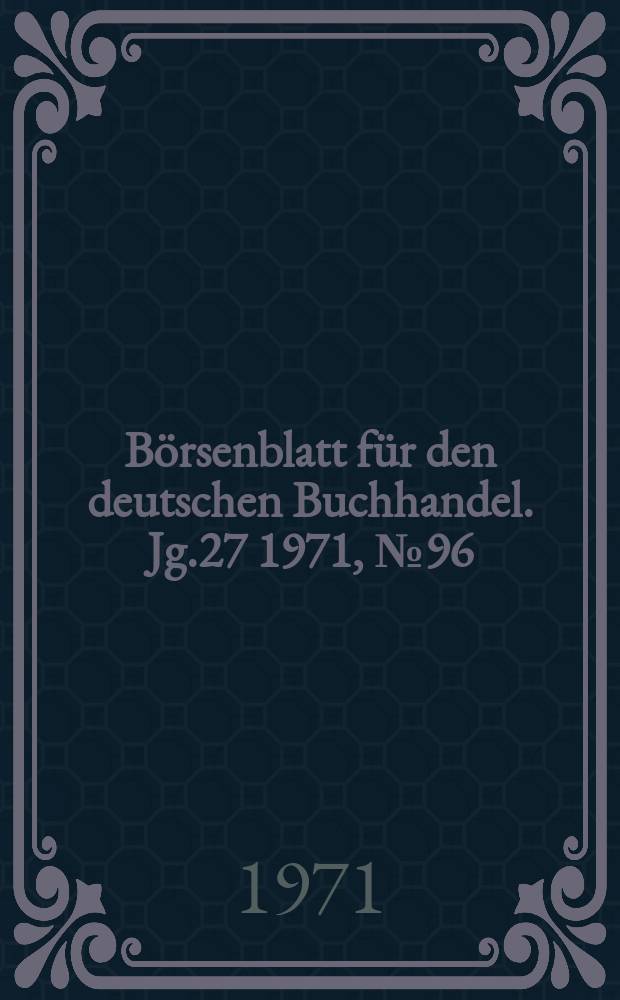 Börsenblatt für den deutschen Buchhandel. Jg.27 1971, №96