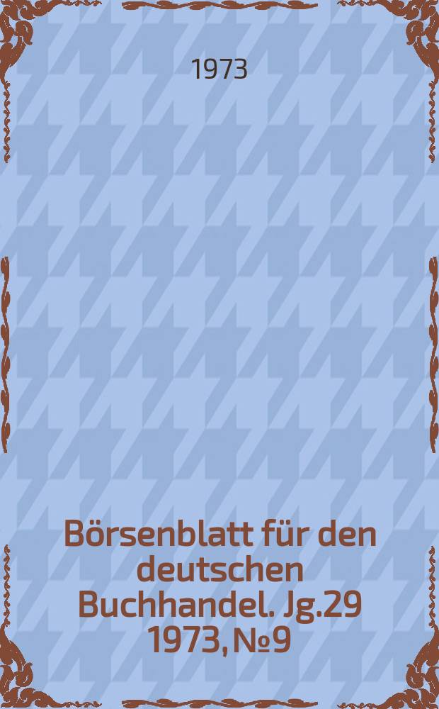 B&ouml;rsenblatt f&uuml;r den deutschen Buchhandel. Jg.29 1973, №9