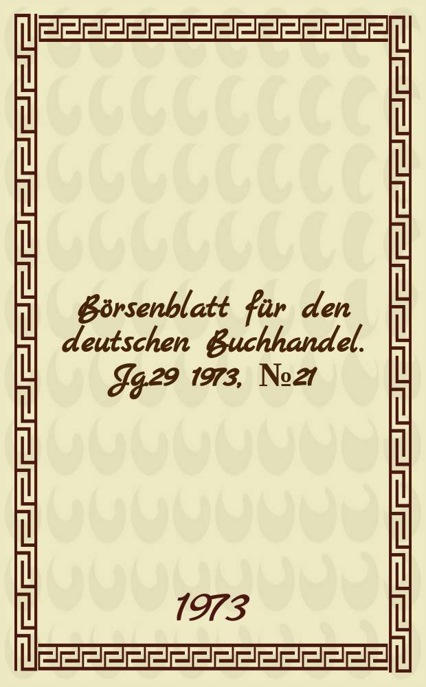 Börsenblatt für den deutschen Buchhandel. Jg.29 1973, №21