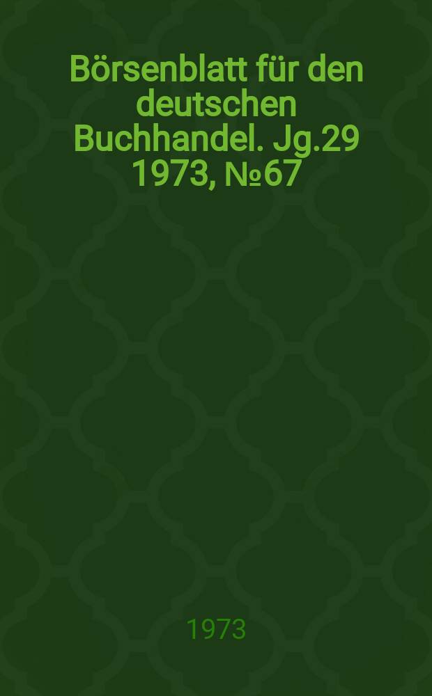 Börsenblatt für den deutschen Buchhandel. Jg.29 1973, №67