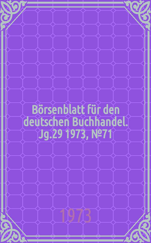 Börsenblatt für den deutschen Buchhandel. Jg.29 1973, №71