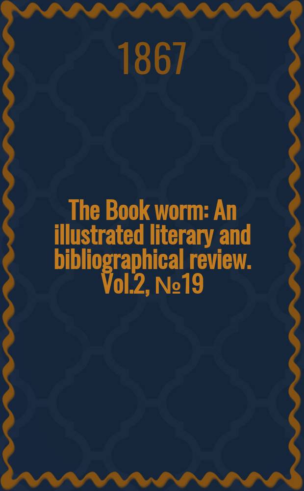 The Book worm : An illustrated literary and bibliographical review. Vol.2, №19