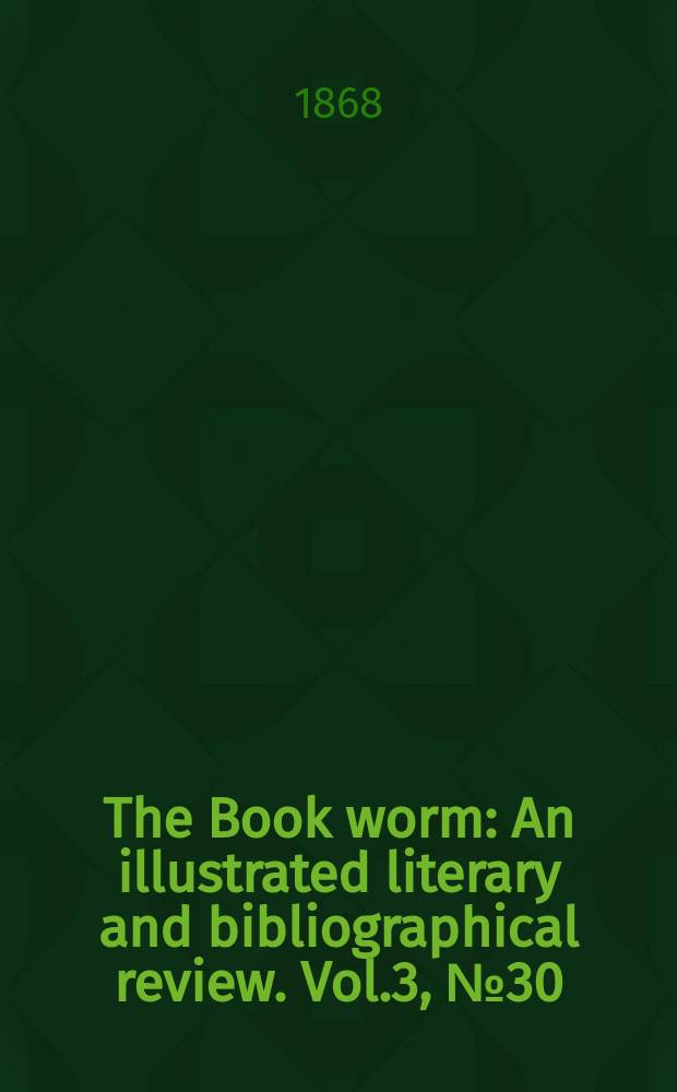 The Book worm : An illustrated literary and bibliographical review. Vol.3, №30