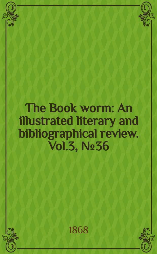 The Book worm : An illustrated literary and bibliographical review. Vol.3, №36