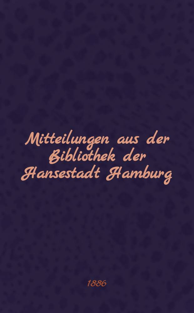 Mitteilungen aus der Bibliothek der Hansestadt Hamburg : Früher Hamburger Staats-und Universitäts Bibliothek. 3