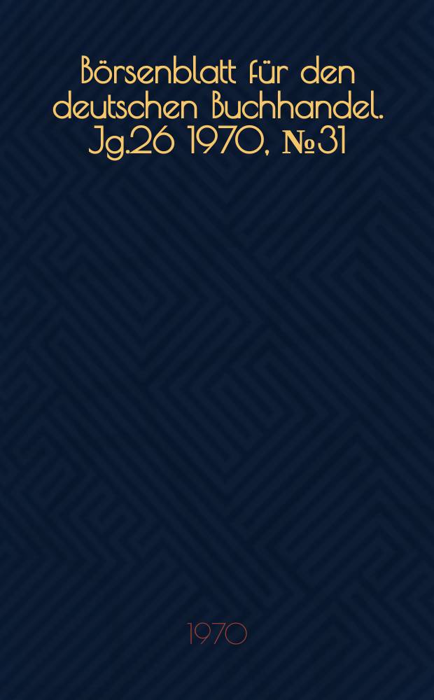 Börsenblatt für den deutschen Buchhandel. Jg.26 1970, №31
