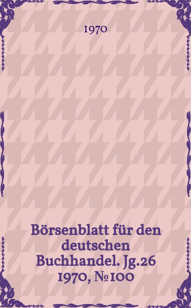 Börsenblatt für den deutschen Buchhandel. Jg.26 1970, №100
