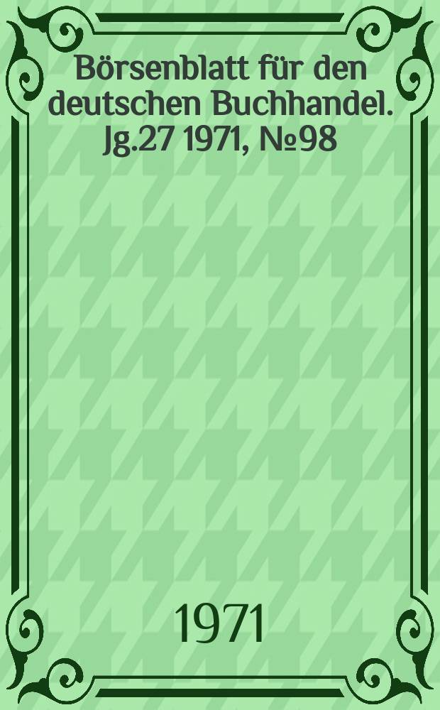 Börsenblatt für den deutschen Buchhandel. Jg.27 1971, №98