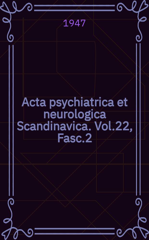 Acta psychiatrica et neurologica Scandinavica. Vol.22, Fasc.2
