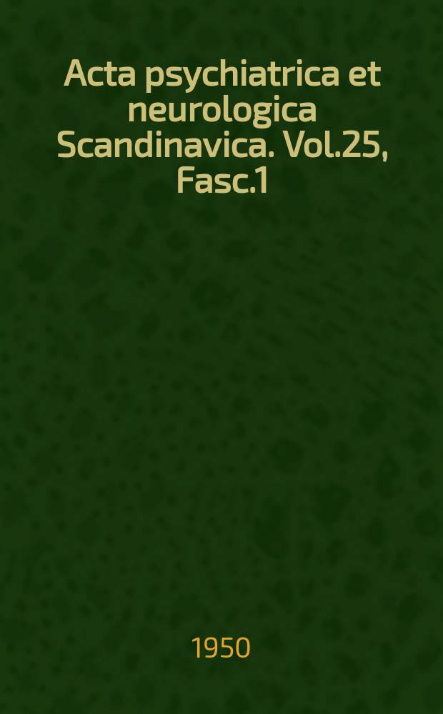 Acta psychiatrica et neurologica Scandinavica. Vol.25, Fasc.1