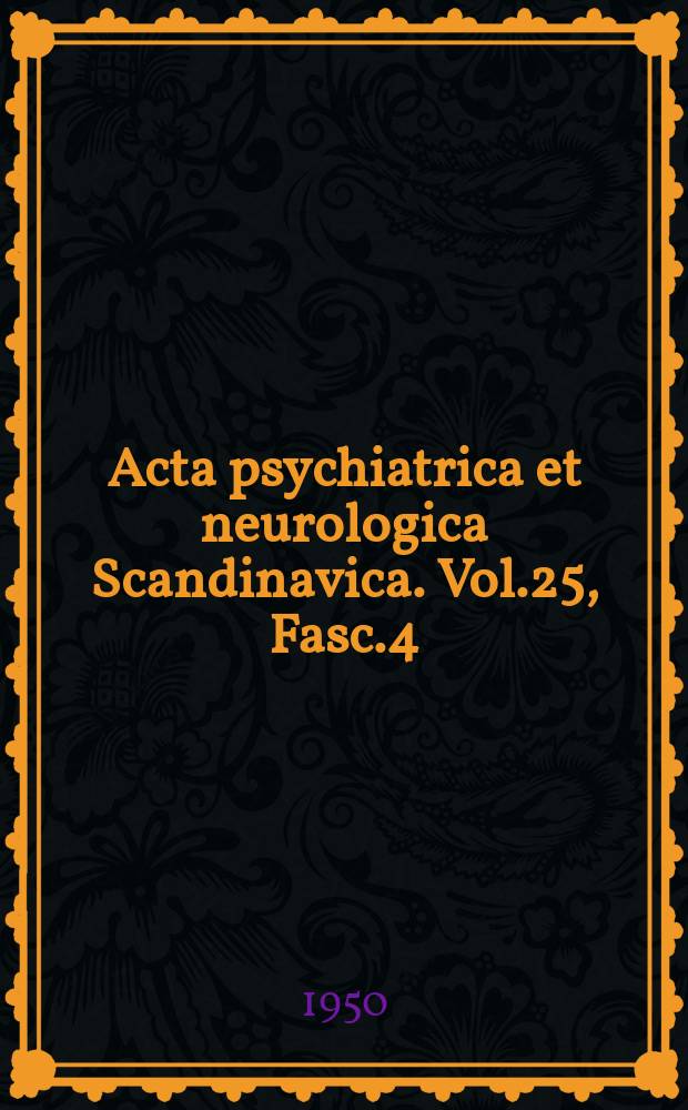 Acta psychiatrica et neurologica Scandinavica. Vol.25, Fasc.4