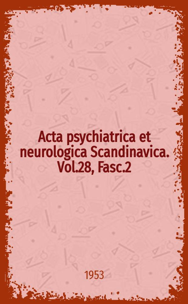 Acta psychiatrica et neurologica Scandinavica. Vol.28, Fasc.2
