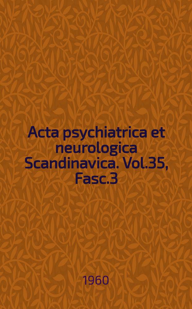 Acta psychiatrica et neurologica Scandinavica. Vol.35, Fasc.3